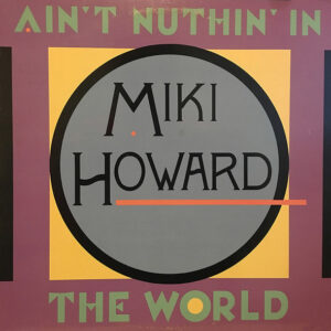 Miki Howard – Ain't Nuthin' In The World (Vinyl 12" 33 ⅓ RPM Stereo, 1989)