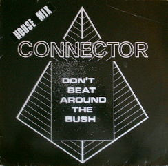 Connector – Don't Beat Around The Bush (House Mix) (Vinyl 12" 45 RPM Maxi-Single Stereo, 1987)