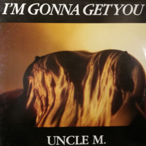 Uncle-M – I'm Gonna Get You (Vinyl 12", 1990)