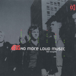 dEUS – No More Loud Music: The Singles (CD Compilation, 2001)