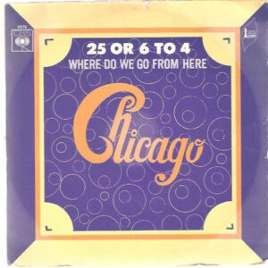 Chicago – 25 Or 6 To 4 / Where Do We Go From Here (Vinyl 7" 45 RPM Single, 1970)